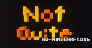 Not Quite
