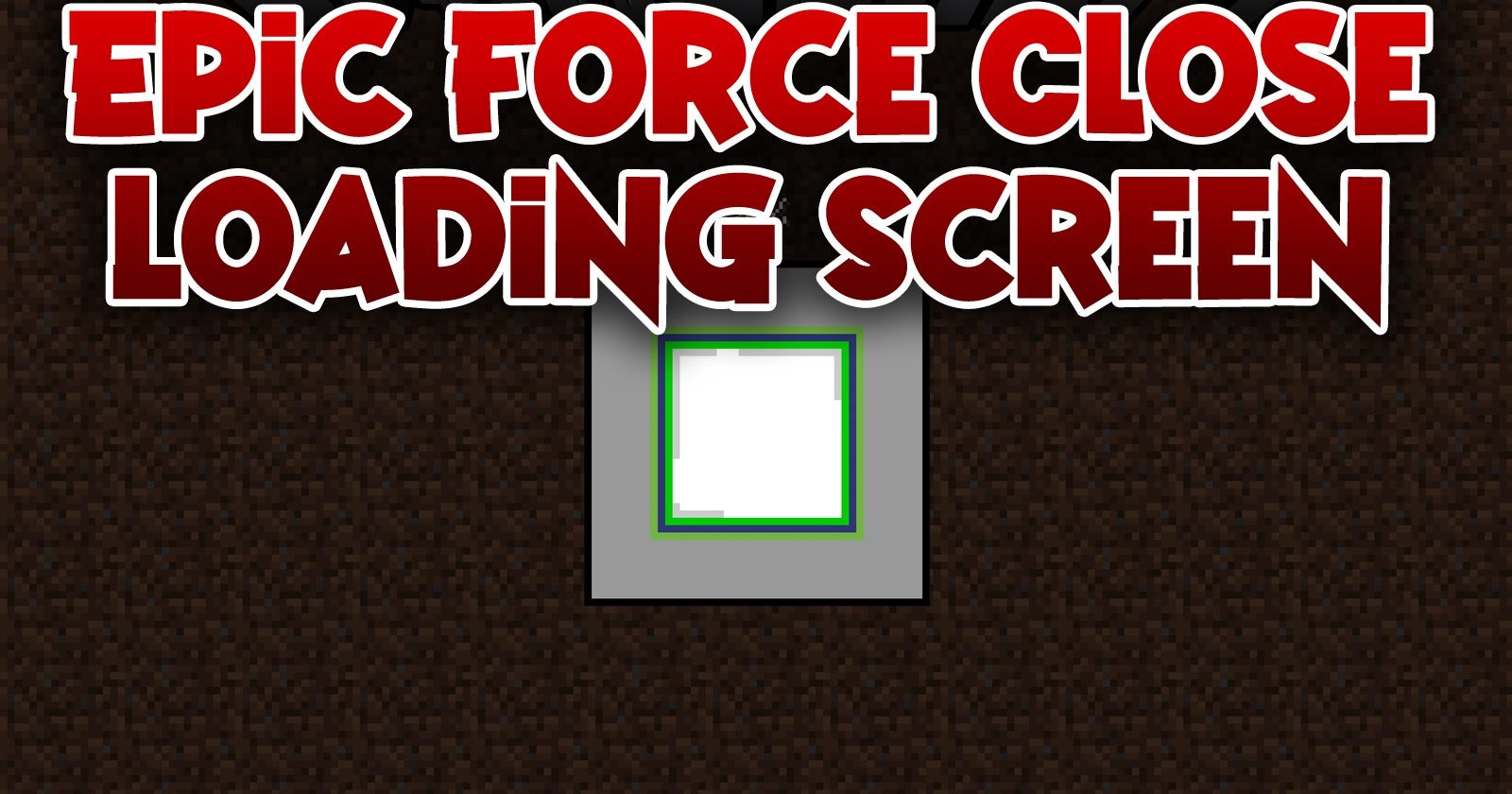 Epic Force Close Loading Screen  1.20.4